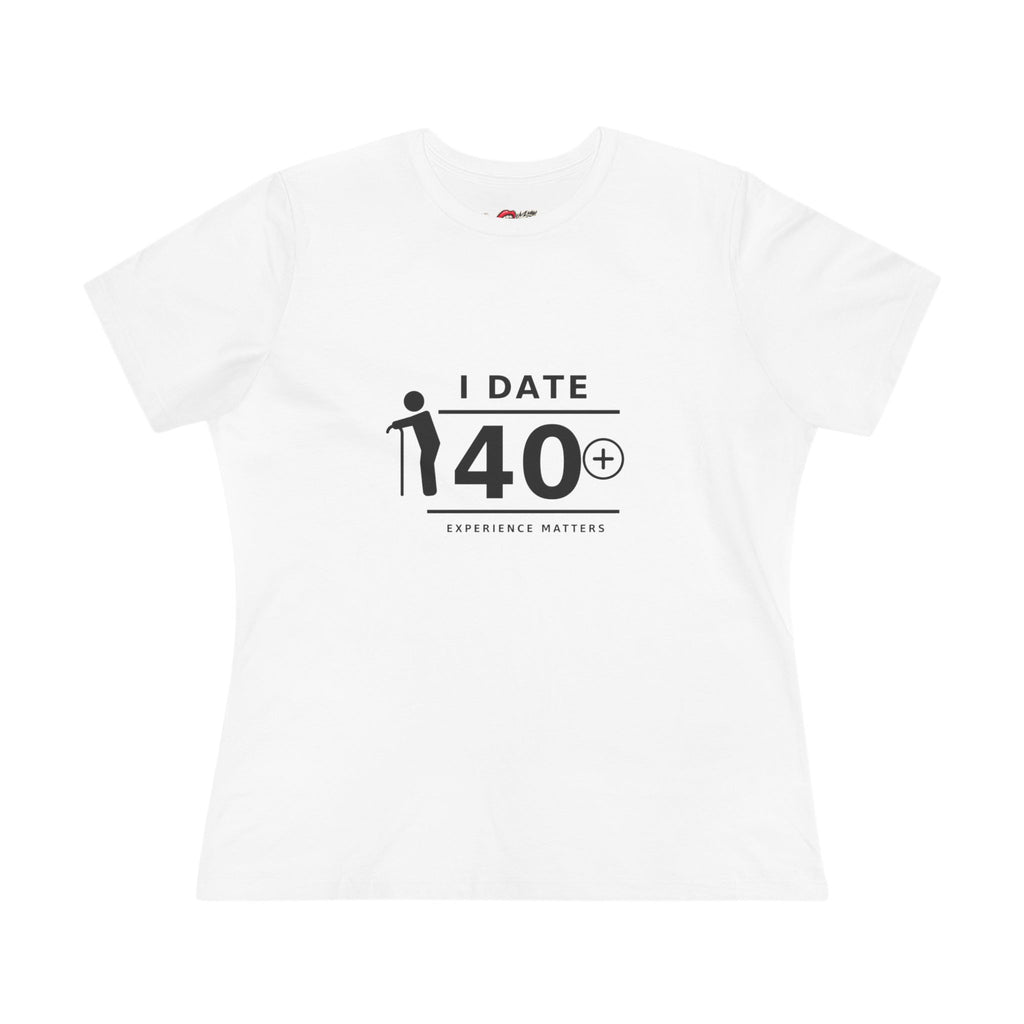 I Date 40+ Women's T-Shirt