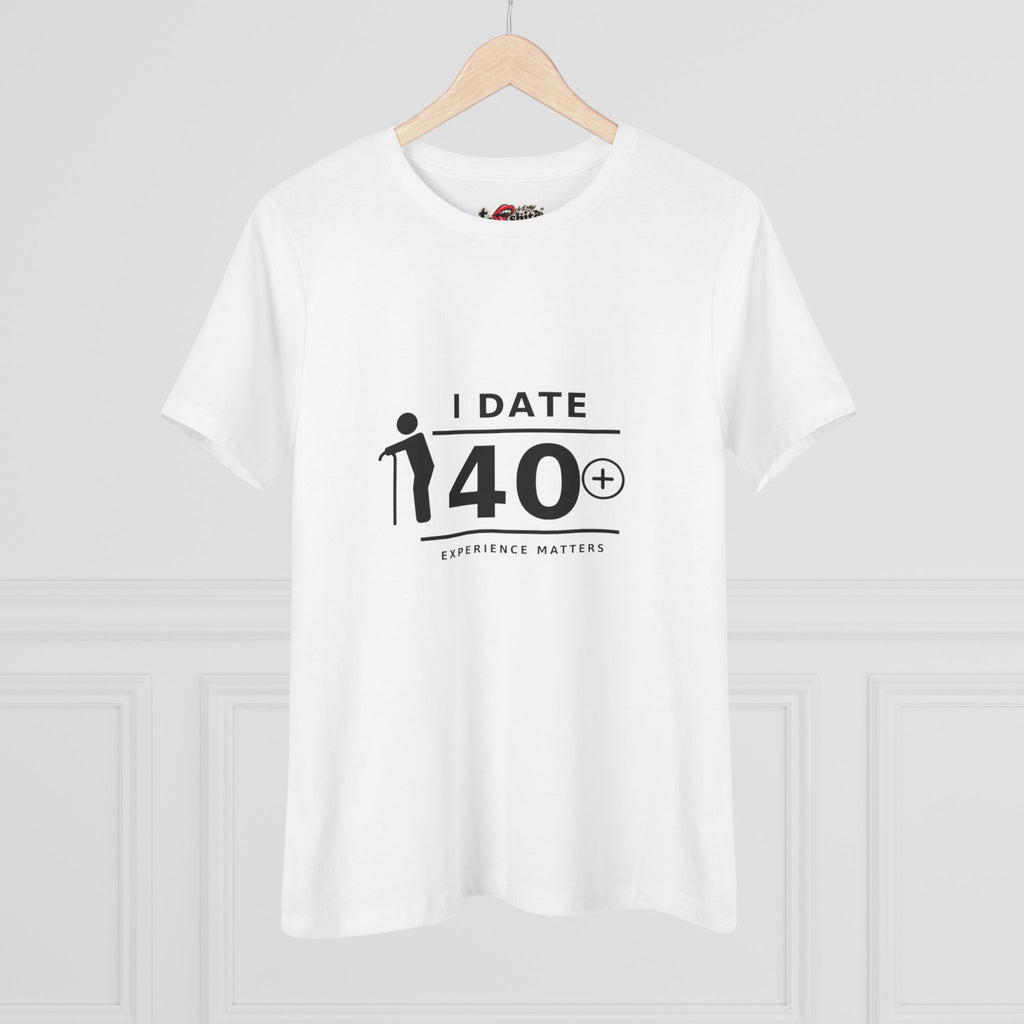 I Date 40+ Women's T-Shirt